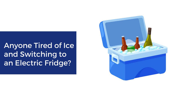 Anyone Tired of Ice and Switching to an Electric Fridge?