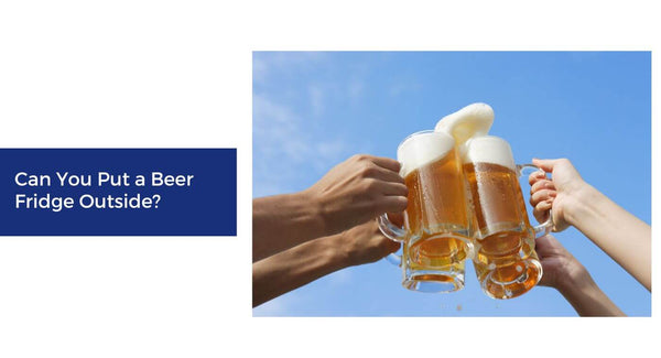 Can You Put a Beer Fridge Outside?