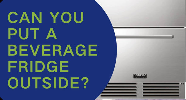 Can You Put a Beverage Fridge Outside?