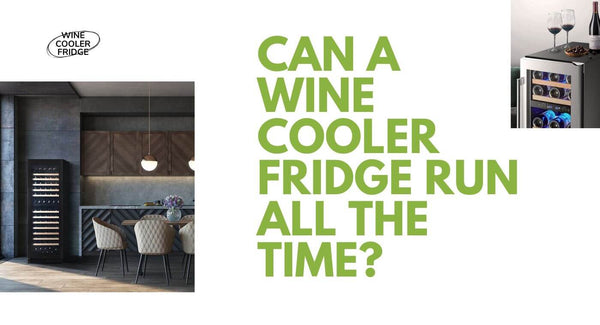 Can a Wine Cooler Fridge Run All the Time?