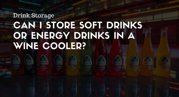 Can I Store Soft Drinks or Energy Drinks in a Wine Cooler?