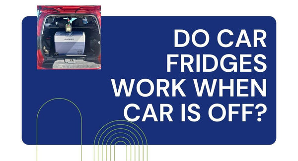 Do Car Fridges Work When Car Is OFF?