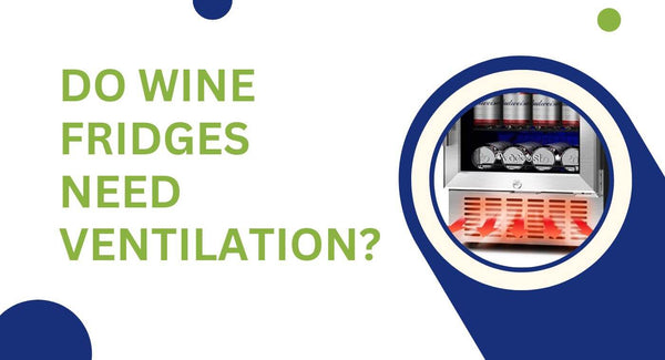 Do Wine Fridges Need Ventilation?