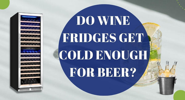 Do Wine Fridges Get Cold Enough for Beer?