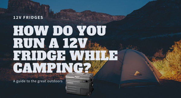 How Do You Run A 12v Fridge While Camping?