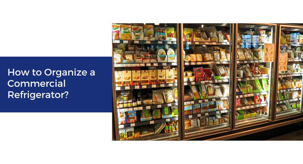 How to Organize a Commercial Refrigerator?
