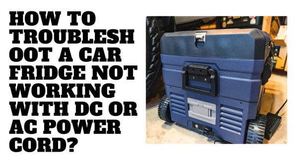How to Troubleshoot a Car Fridge Not Working with DC or AC Power Cord