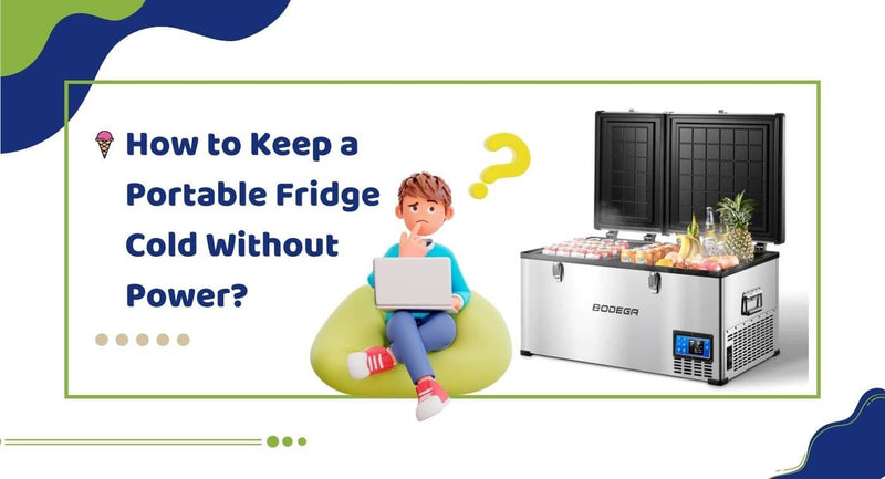 How to Keep a Portable Fridge Cold Without Power？