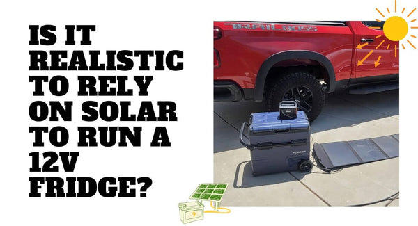 Is It Realistic to Rely on Solar to Run a 12V Fridge?