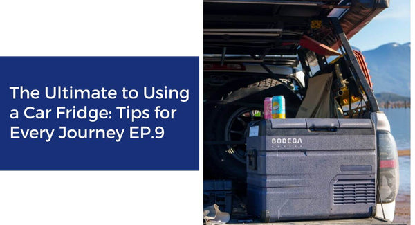The Ultimate to Using a Car Fridge: Tips for Every Journey EP.9