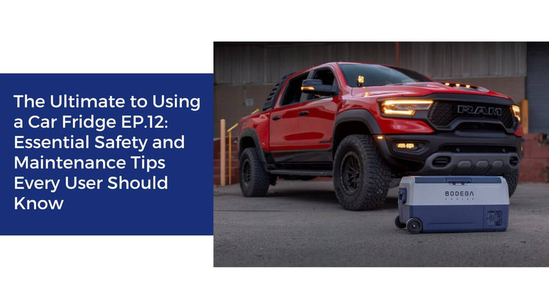 The Ultimate to Using a Car Fridge EP.12: Essential Safety and Maintenance Tips Every User Should Know