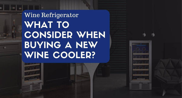 What To Consider When Buying A New Wine Refrigerator?