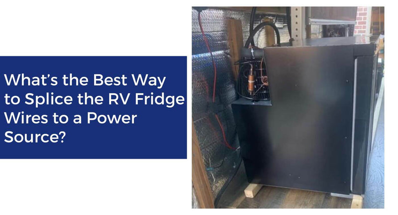 What’s the Best Way to Splice the RV Fridge Wires to a Power Source?