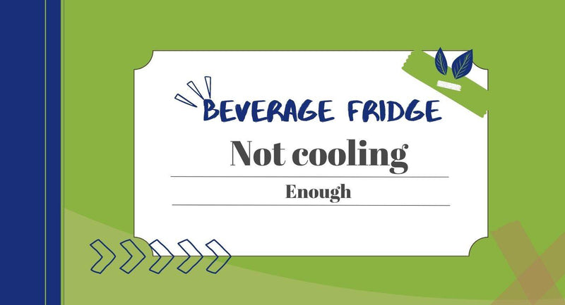 Why Is My Beverage Fridge Not Getting Cold Enough?
