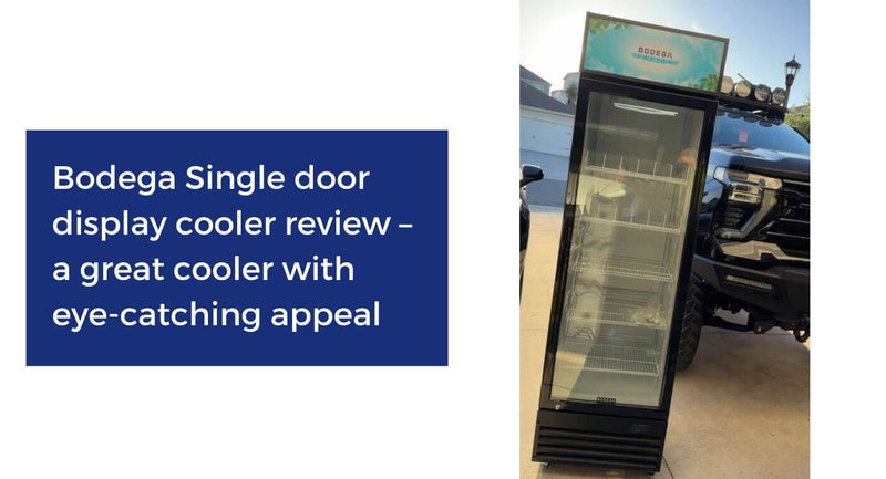 Bodega Single door display cooler review – a great cooler with eye-catching appeal