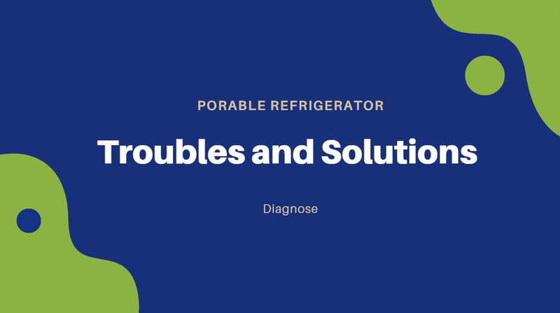Portable Fridge Frequently Asked Troubles and Solutions