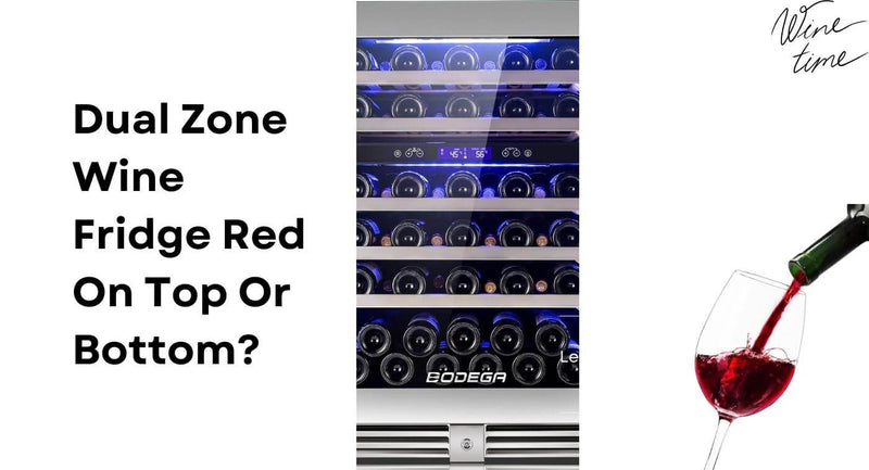 Dual Zone Wine Fridge Red On Top Or Bottom?